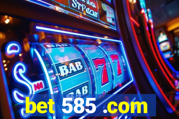 bet 585 .com